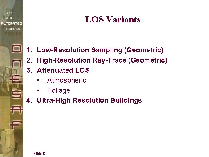 LOS Variants 1. Low-Resolution Sampling (Geometric) 2. High-Resolution Ray-Trace (Geometric) 3. Attenuated LOS •
