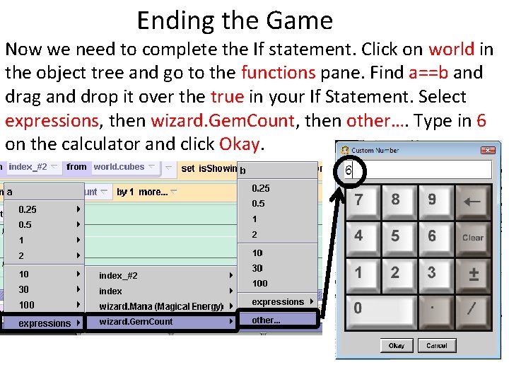 Ending the Game Now we need to complete the If statement. Click on world