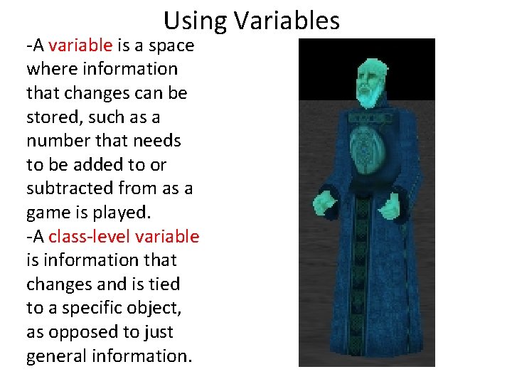 Using Variables -A variable is a space where information that changes can be stored,