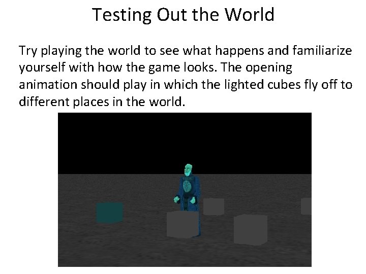 Testing Out the World Try playing the world to see what happens and familiarize