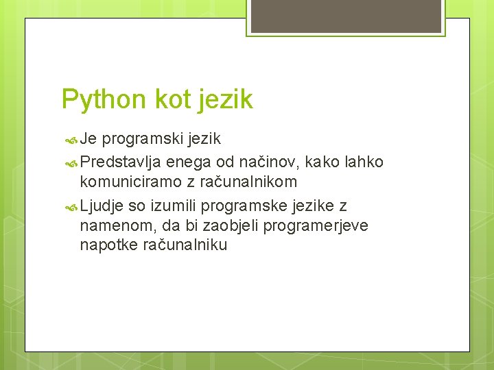 Python kot jezik Je programski jezik Predstavlja enega od načinov, kako lahko komuniciramo z