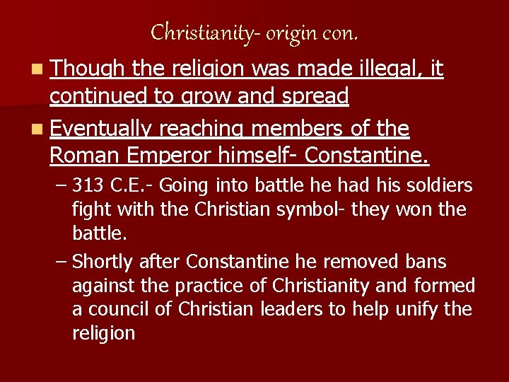 Christianity- origin con. n Though the religion was made illegal, it continued to grow