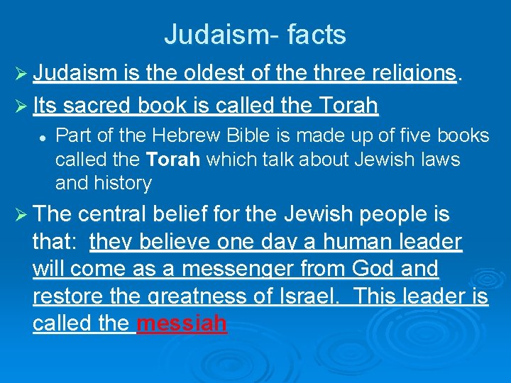 Judaism- facts Ø Judaism is the oldest of the three religions. Ø Its sacred