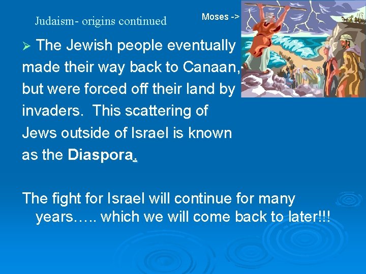 Judaism- origins continued Moses -> Ø The Jewish people eventually made their way back