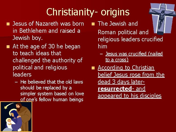 Christianity- origins Jesus of Nazareth was born in Bethlehem and raised a Jewish boy.