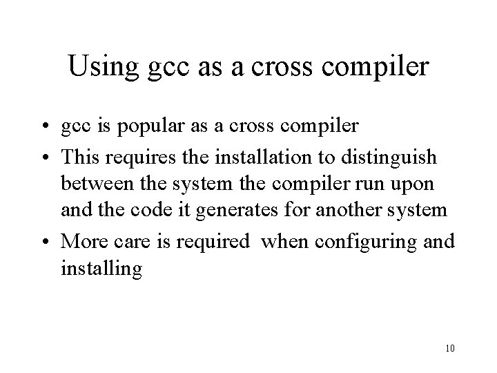 Using gcc as a cross compiler • gcc is popular as a cross compiler