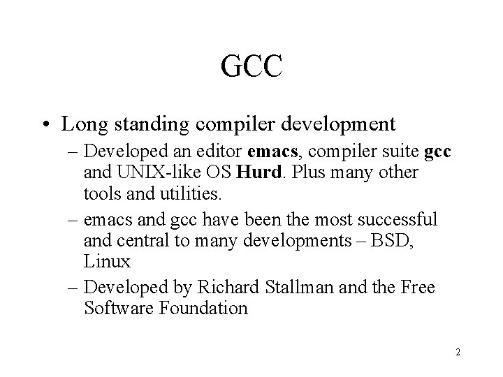 GCC • Long standing compiler development – Developed an editor emacs, compiler suite gcc