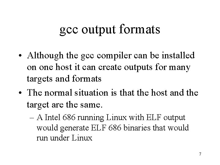gcc output formats • Although the gcc compiler can be installed on one host