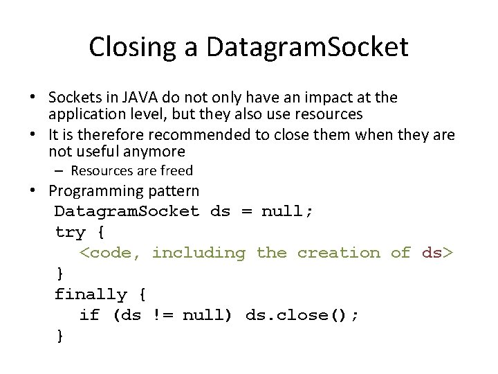 Closing a Datagram. Socket • Sockets in JAVA do not only have an impact