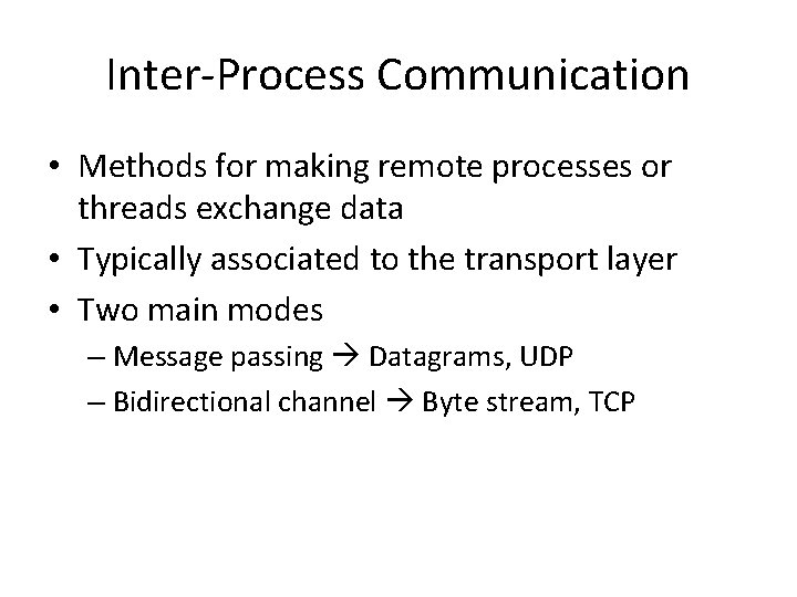 Inter-Process Communication • Methods for making remote processes or threads exchange data • Typically