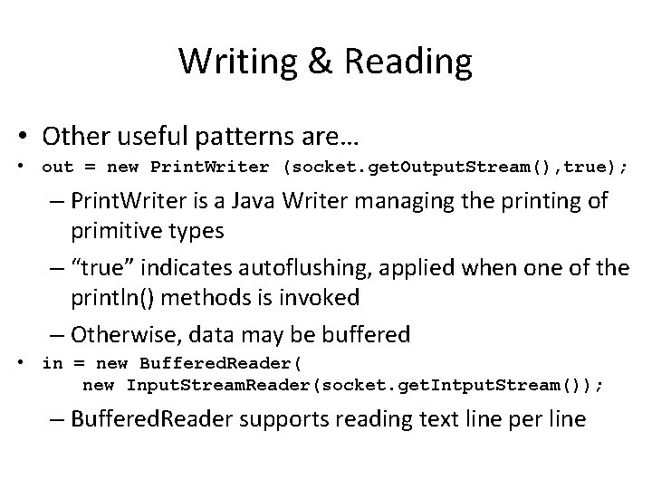 Writing & Reading • Other useful patterns are… • out = new Print. Writer