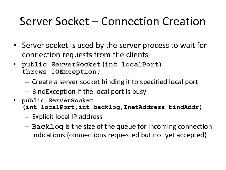 Server Socket – Connection Creation • Server socket is used by the server process