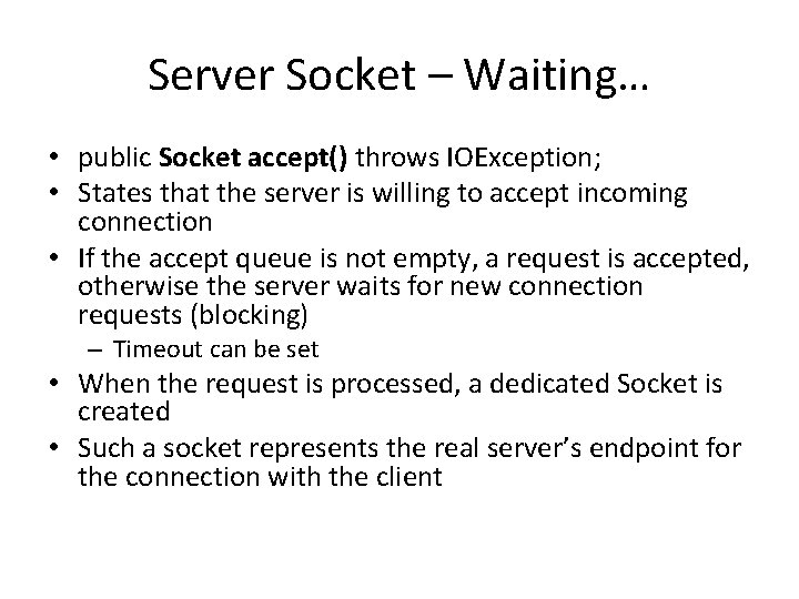 Server Socket – Waiting… • public Socket accept() throws IOException; • States that the