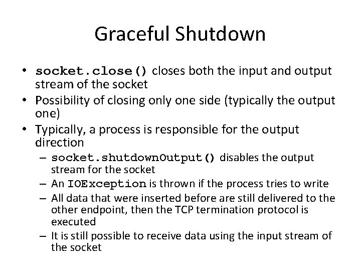 Graceful Shutdown • socket. close() closes both the input and output stream of the