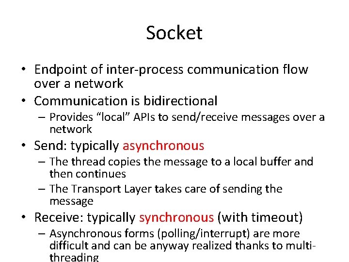 Socket • Endpoint of inter-process communication flow over a network • Communication is bidirectional