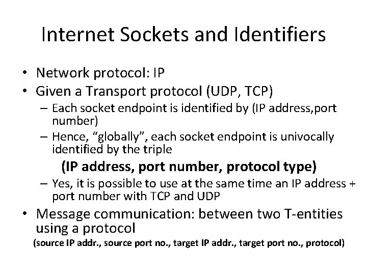 Internet Sockets and Identifiers • Network protocol: IP • Given a Transport protocol (UDP,