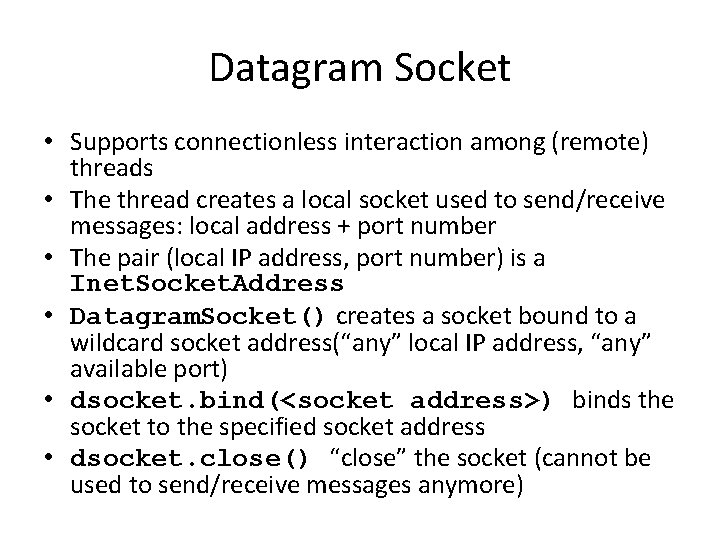 Datagram Socket • Supports connectionless interaction among (remote) threads • The thread creates a