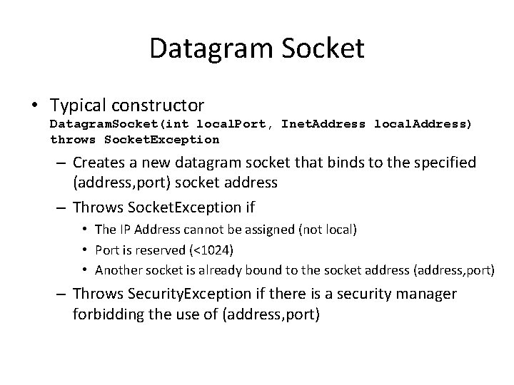 Datagram Socket • Typical constructor Datagram. Socket(int local. Port, Inet. Address local. Address) throws