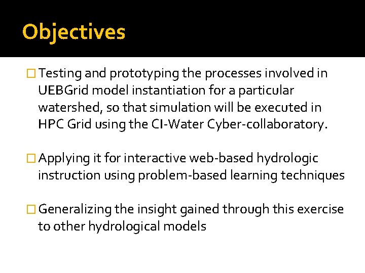 Objectives � Testing and prototyping the processes involved in UEBGrid model instantiation for a