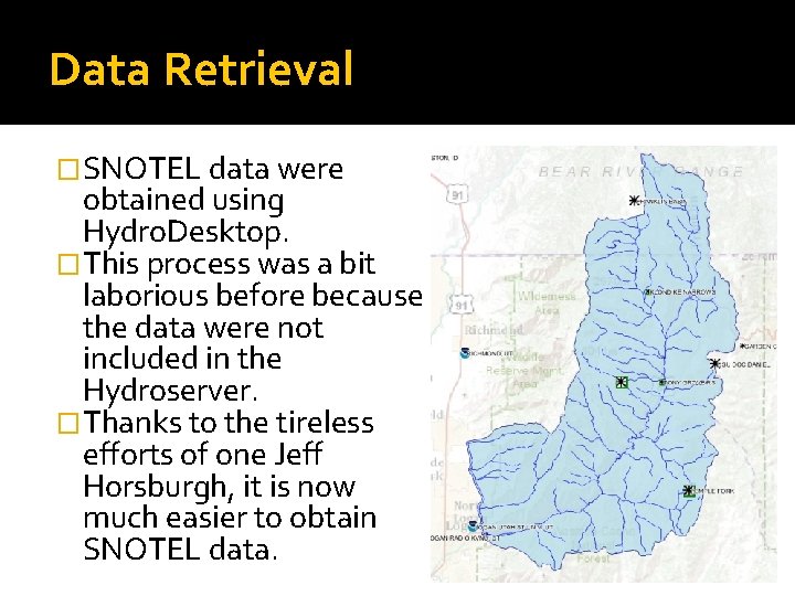Data Retrieval �SNOTEL data were obtained using Hydro. Desktop. �This process was a bit