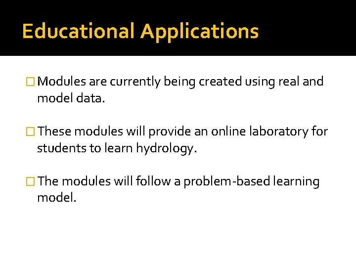 Educational Applications � Modules are currently being created using real and model data. �