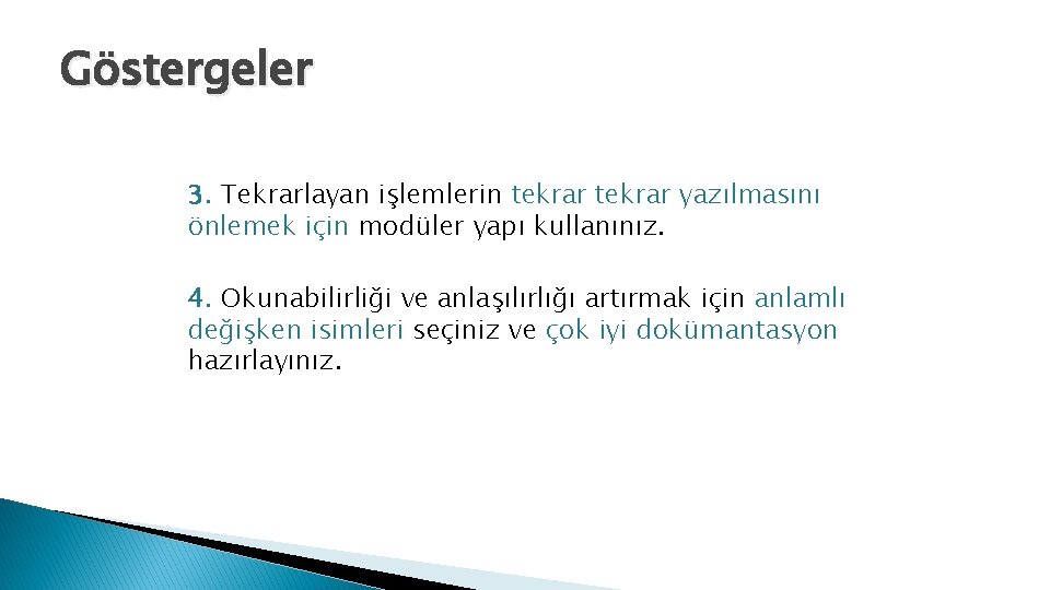 Göstergeler 3. Tekrarlayan işlemlerin tekrar yazılmasını önlemek için modüler yapı kullanınız. 4. Okunabilirliği ve