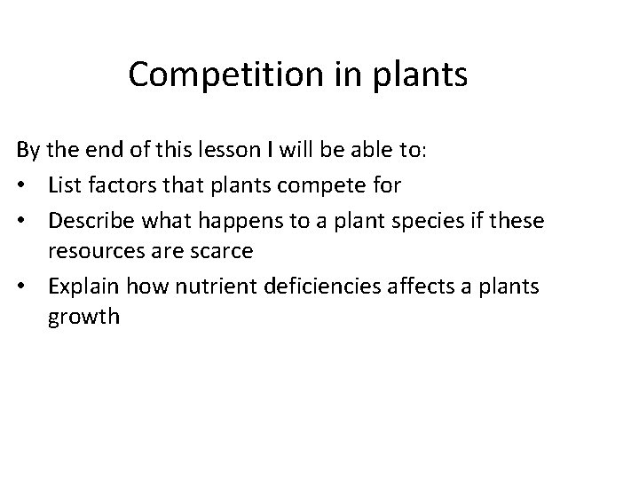 Competition in plants By the end of this lesson I will be able to: