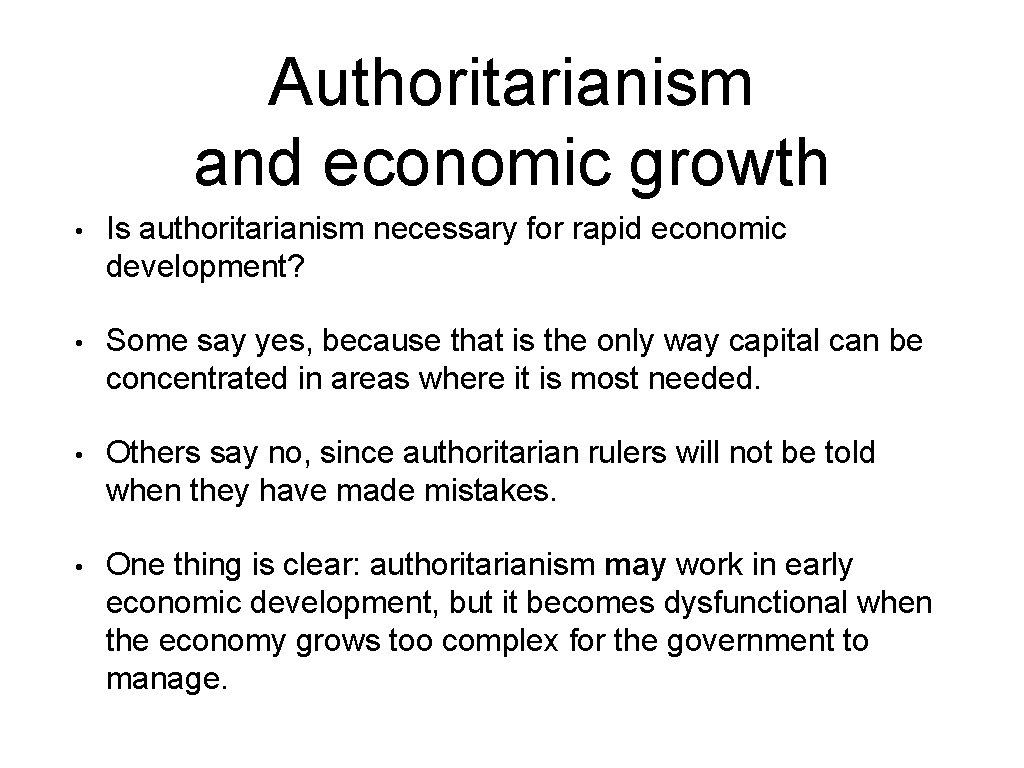 Authoritarianism and economic growth • Is authoritarianism necessary for rapid economic development? • Some