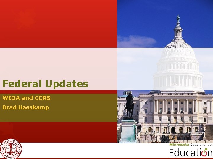 Federal Updates WIOA and CCRS Brad Hasskamp 