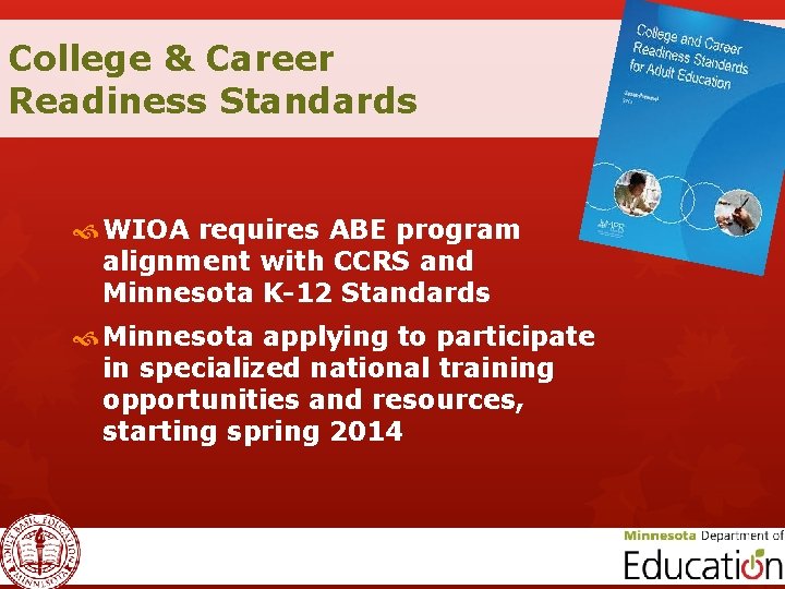 College & Career Readiness Standards WIOA requires ABE program alignment with CCRS and Minnesota