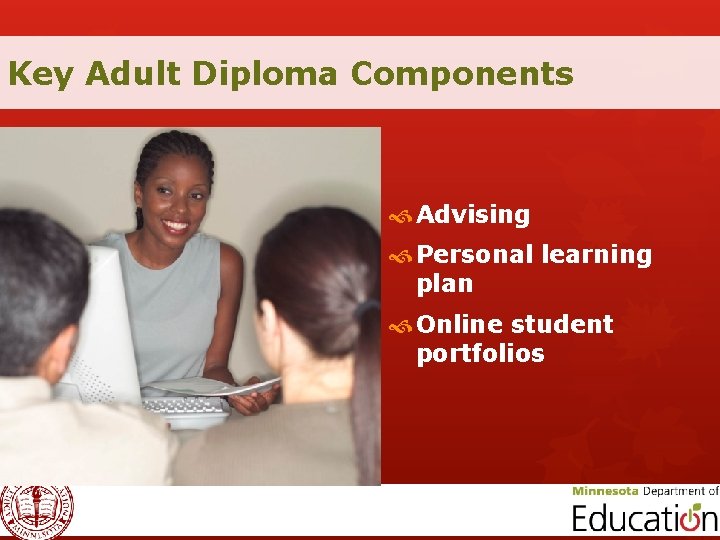 Key Adult Diploma Components Advising Personal learning plan Online student portfolios 