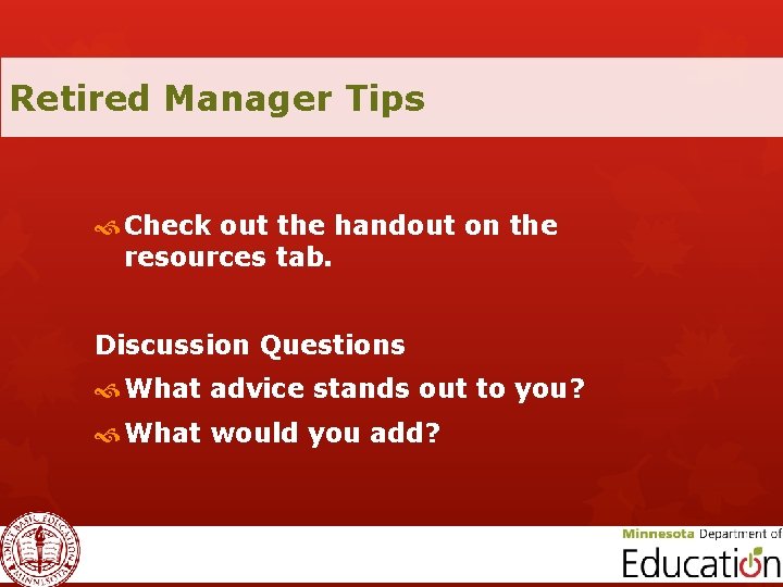 Retired Manager Tips Check out the handout on the resources tab. Discussion Questions What