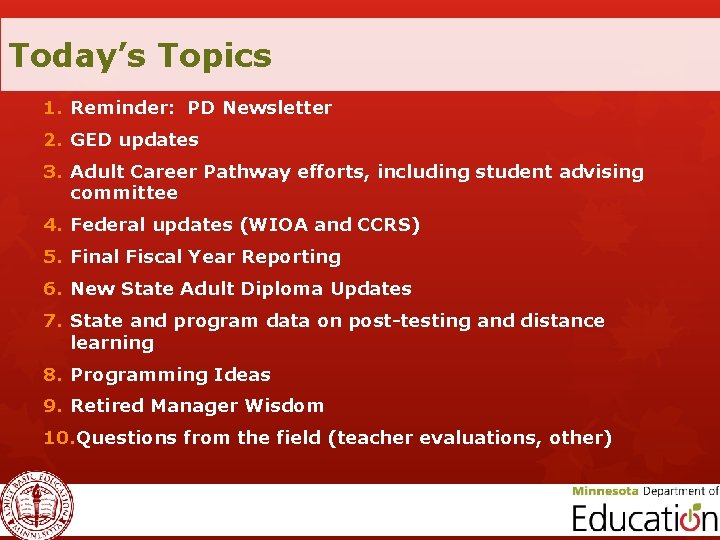 Today’s Topics 1. Reminder: PD Newsletter 2. GED updates 3. Adult Career Pathway efforts,