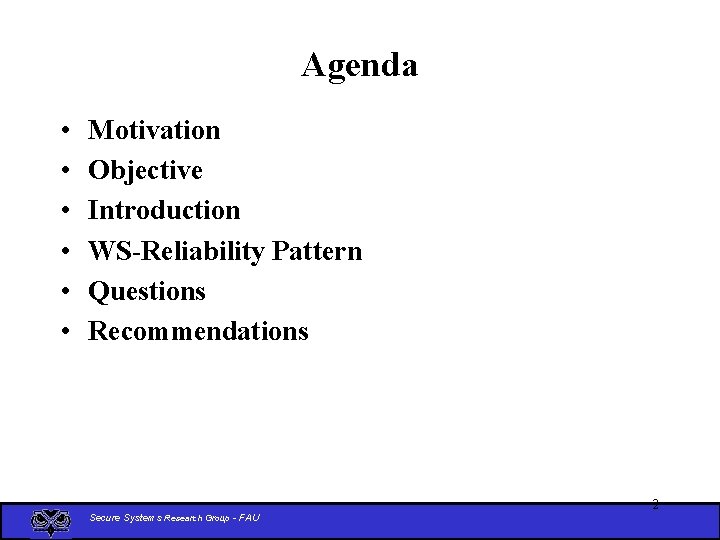 Agenda • • • Motivation Objective Introduction WS-Reliability Pattern Questions Recommendations Secure Systems Research