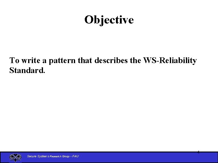 Objective To write a pattern that describes the WS-Reliability Standard. Secure Systems Research Group