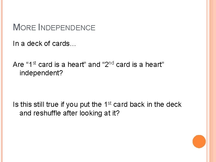 MORE INDEPENDENCE In a deck of cards… Are “ 1 st card is a