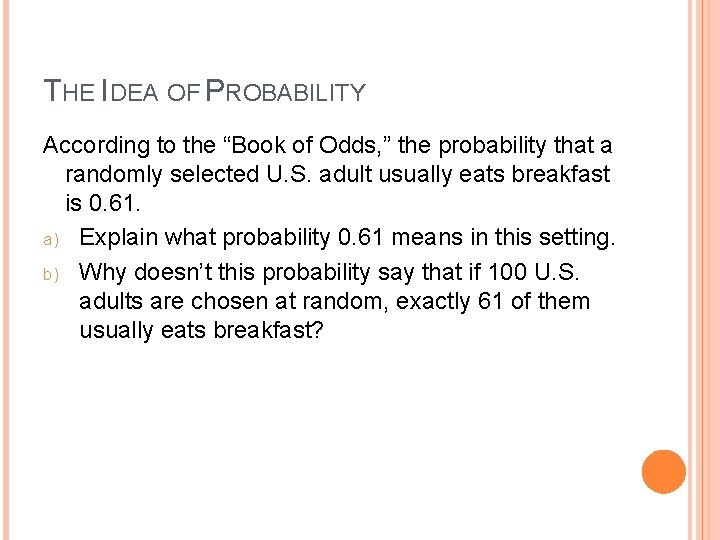 THE IDEA OF PROBABILITY According to the “Book of Odds, ” the probability that