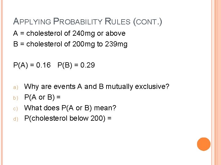 APPLYING PROBABILITY RULES (CONT. ) A = cholesterol of 240 mg or above B