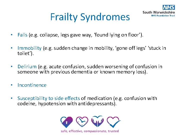 Frailty Syndromes • Falls (e. g. collapse, legs gave way, ‘found lying on floor’).