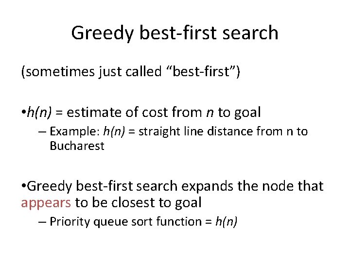 Greedy best-first search (sometimes just called “best-first”) • h(n) = estimate of cost from