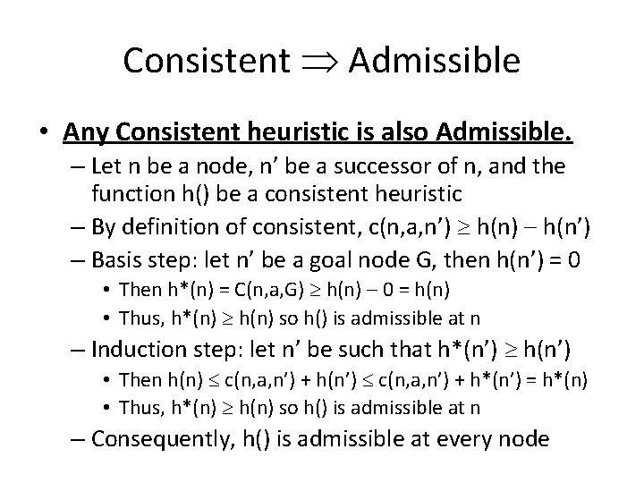 Consistent Admissible • Any Consistent heuristic is also Admissible. – Let n be a