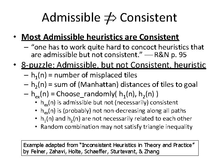 Admissible / Consistent • Most Admissible heuristics are Consistent – “one has to work