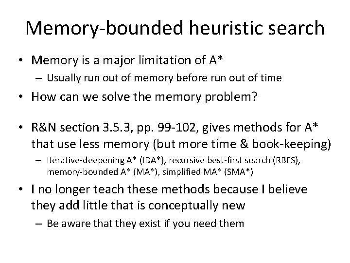 Memory-bounded heuristic search • Memory is a major limitation of A* – Usually run