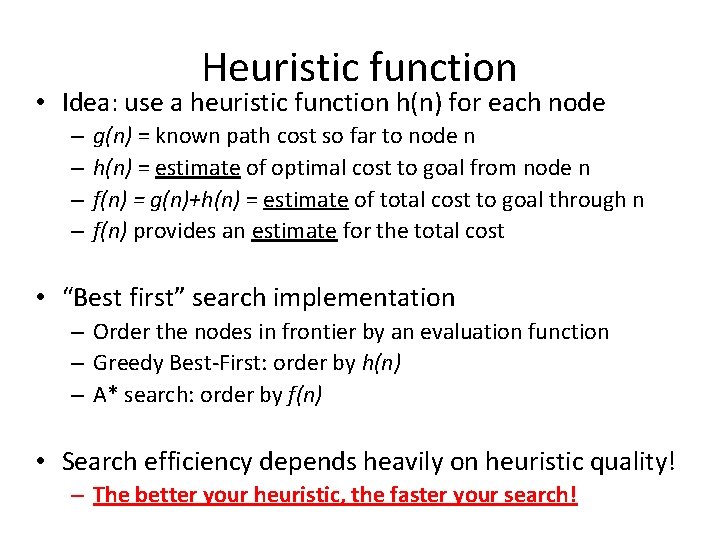 Heuristic function • Idea: use a heuristic function h(n) for each node – –