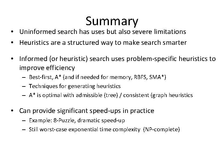 Summary • Uninformed search has uses but also severe limitations • Heuristics are a