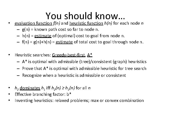 You should know… • evaluation function f(n) and heuristic function h(n) for each node