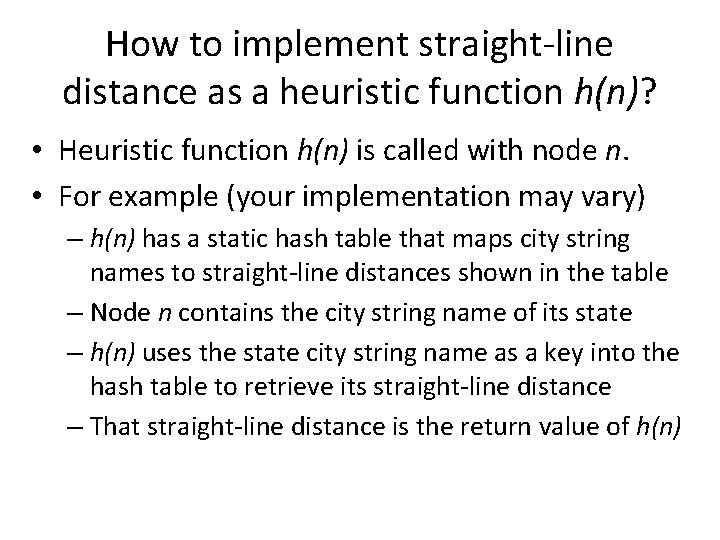 How to implement straight-line distance as a heuristic function h(n)? • Heuristic function h(n)