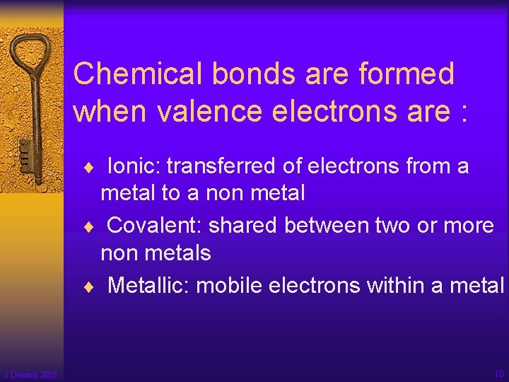 Chemical bonds are formed when valence electrons are : ¨ Ionic: transferred of electrons