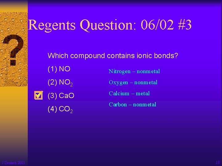 Regents Question: 06/02 #3 Which compound contains ionic bonds? (1) NO Nitrogen – nonmetal