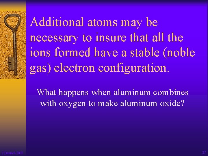 Additional atoms may be necessary to insure that all the ions formed have a